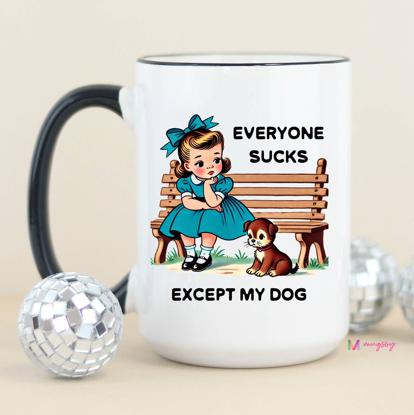 Everyone Sucks Except My DOG Funny Coffee Mug